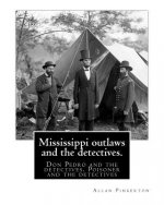 Mississippi outlaws and the detectives. By: Allan Pinkerton: Don Pedro and the detectives. Poisoner and the detectives