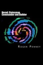 Herod: Statesman, Commander and Builder