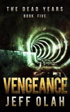 The Dead Years - VENGEANCE - Book 5 (A Post-Apocalyptic Thriller)