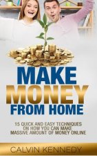 Make Money From Home: 15 Easy techniques on how you can make massive amount of money on line