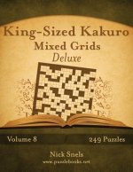 King-Sized Kakuro Mixed Grids Deluxe - Volume 8 - 249 Logic Puzzles