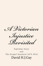 A Victorian Injustice Revisited: Septimus Sears and The Gospel Standard 1879-2016