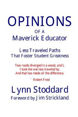 OPINIONS of a Maverick Educator: Less Traveled Paths that Foster Student Greatness