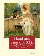 Hand and ring (1883). By: Anna Katharine Green. novel (Original Version): Anna Katharine Green (November 11, 1846 - April 11, 1935) was an Ameri