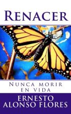 Renacer: (Nunca morir en vida)