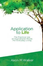Application to Life: The Practical Use of Inspirational Words for Everyday Living