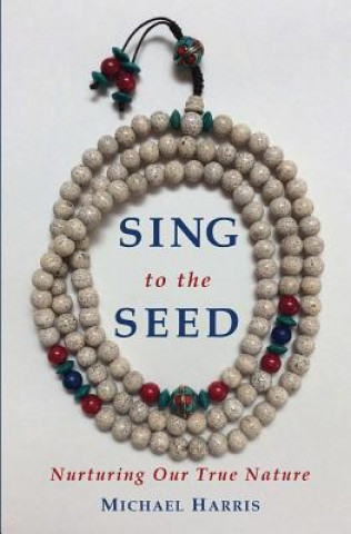 Sing to the Seed: Nurturing Our True Nature