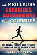 LeS MEILLEURS EXERCICES CALLISTHENIQUES POUR COUREURS: UNE NOUVELLE FACON De VOUS ENTRAINER POUR COURIR A VOTRE MEILLEUR RYTHME