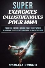 SUPER EXERCICES CALLISTHENIQUES Pour MMA: PLUS De 100 EXERCICES QUE VOUS POUVEZ FAIRE N IMPORTE OU POUR FAIRE PASSER VOTRE COMBAT MMA AU NIVEAU SUPERI