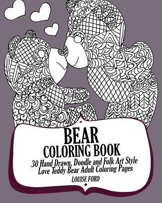 Bear Coloring Book: 30 Hand Drawn, Doodle and Folk Art Style Love Teddy Bear Adult Coloring Pages