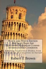 B&W My Taste Buds Are Exploding! European Cuisine-International Cookbook: Amazing Traditional Dishes from Each of the 49 Countries in Europe B&W versi