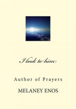 I look to him: Author of Prayers