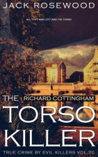 Richard Cottingham: The True Story of The Torso Killer: Historical Serial Killers and Murderers