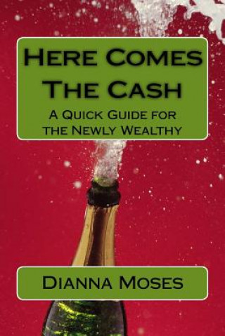 Here Comes the Cash: A Quick Guide for the Newly Wealthy