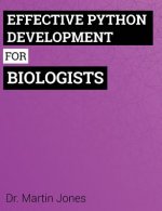 Effective Python Development for Biologists: Tools and techniques for building biological programs