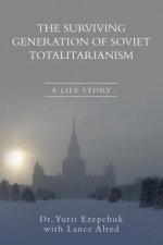 The Surviving Generation of Soviet Totalitarianism: A Life Story