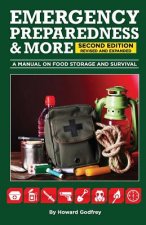 EMERGENCY PREPAREDNESS & More A MANUAL ON FOOD STORAGE AND SURVIVAL: 2nd Edition Revised and updated