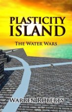 Plasticity Island: The Water Wars (Book 1 in the Hard Science Fiction Techno-thriller 