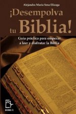 ?Desempolva tu Biblia!: Guía práctica para empezar a leer y disfrutar la Biblia
