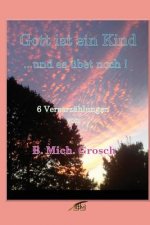 Gott ist ein Kind: ...und es übet noch !
