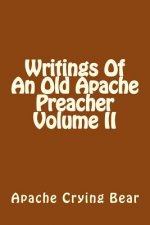 Writings Of An Old Apache Preacher Volume II