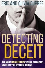 Detecting Deceit: The Most Dangerous Sexual Predators Never Let You See Them Coming