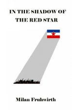 In the Shadow of the Red Star: Surviving the Communist concentration camps in Yugoslavia