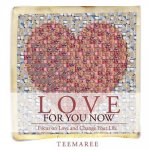 Love For You Now: Focus on Love and Change Your Life