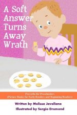 A Soft Answer Turns Away Wrath: Picture Books for Early Readers and Beginning Readers: Proverbs for Preschoolers