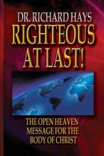 Righteous At Last!: The Open Heaven Message for the Body of Christ