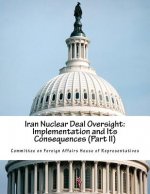 Iran Nuclear Deal Oversight: Implementation and Its Consequences (Part II)
