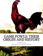 Game Fowls: Their Origin and History: Game Fowl Chickens Book 4