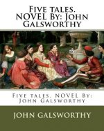 Five tales. NOVEL By: John Galsworthy
