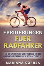 FREIUEBUNGEN Fuer RADFAHRER: DIE BESTEN KOERPERGEWICHT UEBUNGEN, UM BEIM RADFAHREN NEUE PERSOENLICHE REKORDE Zu BRECHEN
