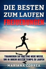 DIE BESTEN FREIUEBUNGEN ZuM LAUFEN: TRAINIEREN SIE AUF EINE NEUE WEISE, UM IN IHREM BESTEN TEMPO Zu LAUFEN