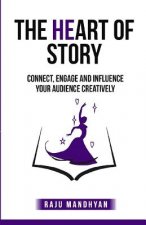 The HeART of STORY: Connect, Engage and Influence Your Audience Creatively!