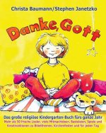 Danke, Gott - Das große religiöse Kindergarten-Buch fürs ganze Jahr: Mehr als 50 frische Lieder, viele Mitmachideen, Basteleien, Spiele und Kreativakt