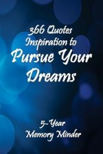 Pursue Your Dreams 366 Inspirational Quotes: 5-Year Memory Minder