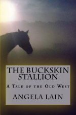 The Buckskin Stallion: A tale of the Old West