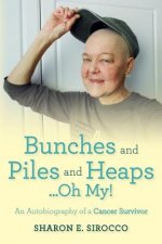 Bunches and Piles and Heaps...Oh My!: An Autobiography of a Cancer Survivor