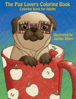The Pug Lovers Coloring Book: Much loved dogs and puppies coloring book for grown ups
