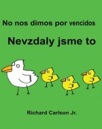 No nos dimos por vencidos Nevzdaly jsme to: Libro ilustrado para ni?os Espa?ol (Espa?a)-Checo (Edición bilingüe) (www.rich.center)