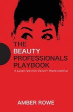 The Beauty Professionals Playbook: A Guide For New Beauty Professionals