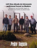 (só!) Uma década de Astronomia profissional formal na Madeira: como exterminar numa Universidade a ligaç?o a um raro recurso natural científico com po