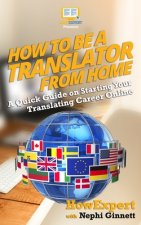 How to Be a Translator From Home: A Quick Guide on Starting Your Translating Career Online