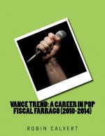 Vance Trend: A Career In Pop - Fiscal Farrago (2010-2014)