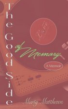 The Good Side of Memory: A Memoir