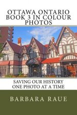 Ottawa Ontario Book 3 in Colour Photos: Saving Our History One Photo at a Time