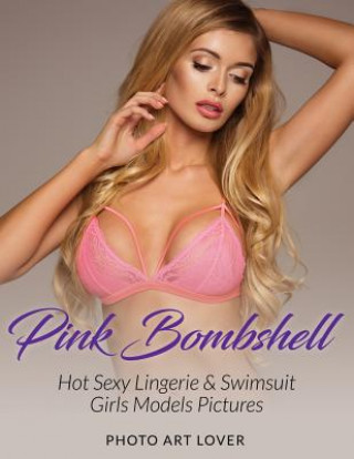 Pink Bombshell: Hot Sexy Lingerie & Swimsuit Girls Models Pictures (Photo Art Lover)()