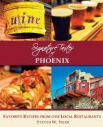 Signature Tastes of Phoenix: Favorite Recipes of our Local Restaurants